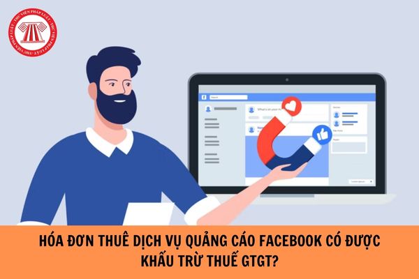 Hoá đơn thuê dịch vụ quảng cáo Facebook có được khấu trừ thuế GTGT đầu vào hay không? 