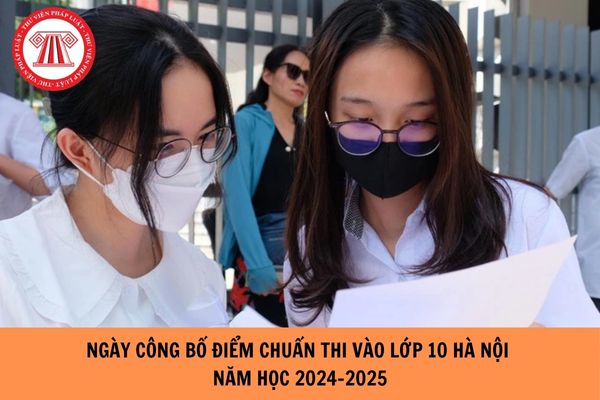 Ngày công bố điểm chuẩn thi vào lớp 10 Hà Nội năm học 2024-2025?