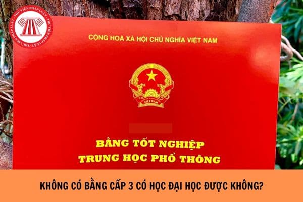 Không có bằng cấp 3 có học đại học được không?