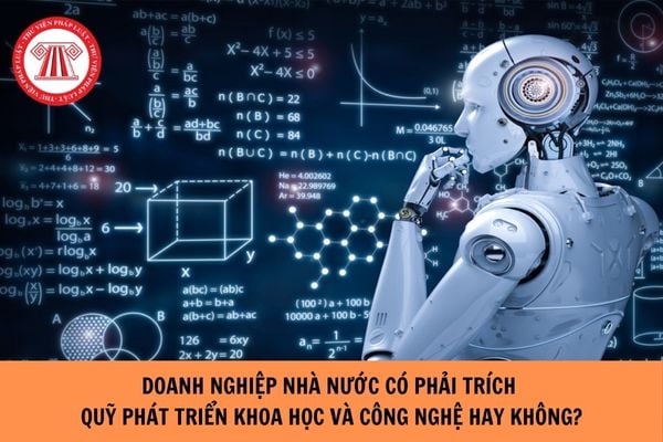 Doanh nghiệp nhà nước có phải trích Quỹ phát triển khoa học và công nghệ hay không? Nếu không trích thì bị xử lý như thế nào?