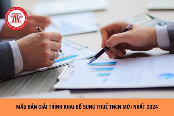 Bản giải trình khai bổ sung thuế TNCN mới nhất năm 2024?