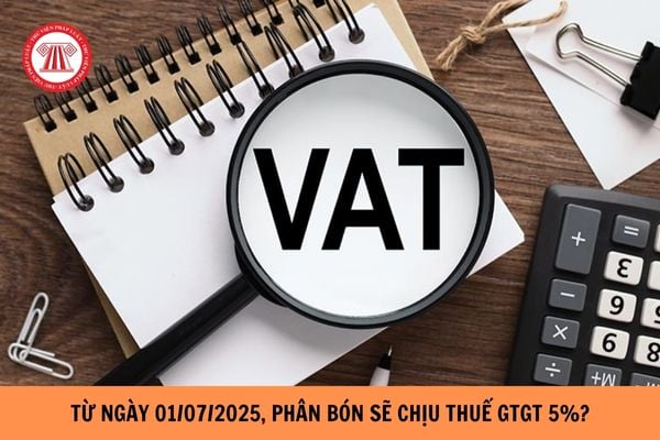 Từ ngày 01/7/2025 phân bón sẽ phải chịu thuế giá trị gia tăng 5%?