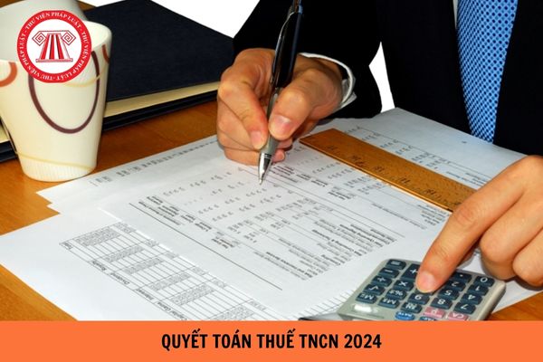 Thời hạn quyết toán thuế TNCN 2024 là khi nào?