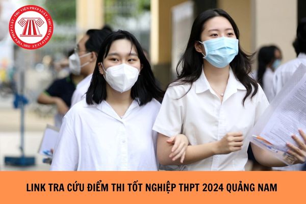 Link Tra cứu điểm thi tốt nghiệp THPT 2024 Quảng Nam nhanh nhất, chính xác nhất?
