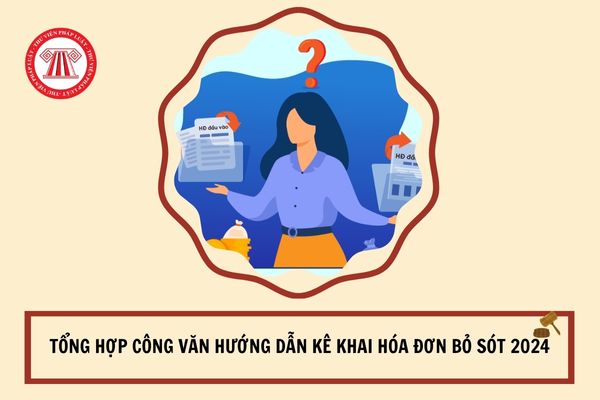 Tổng hợp Công văn hướng dẫn kê khai hóa đơn bỏ sót 2024?