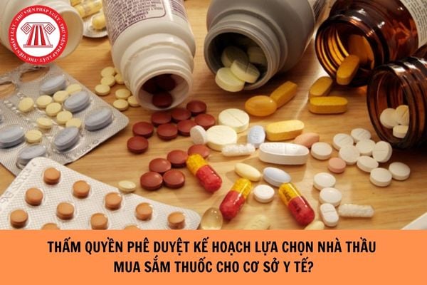 Thẩm quyền phê duyệt kế hoạch lựa chọn nhà thầu mua sắm thuốc cho cơ sở y tế? 