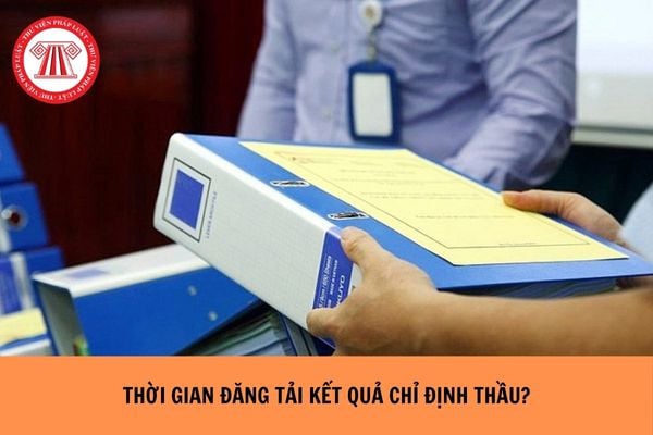 Thời gian đăng tải kết quả chỉ định thầu là bao lâu?