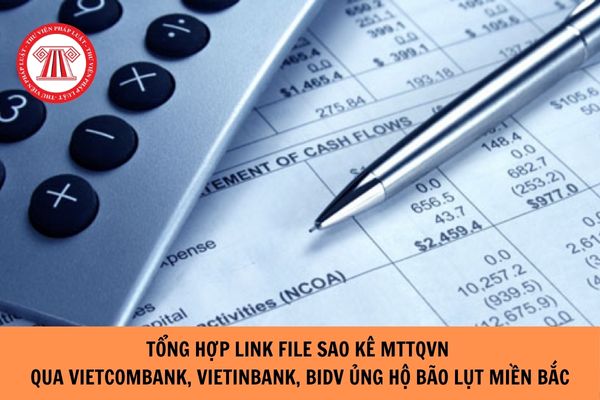 Tổng hợp link file sao kê MTTQV qua Vietcombank, Vietinbank, BIDV ủng hộ bão lụt Miền Bắc?