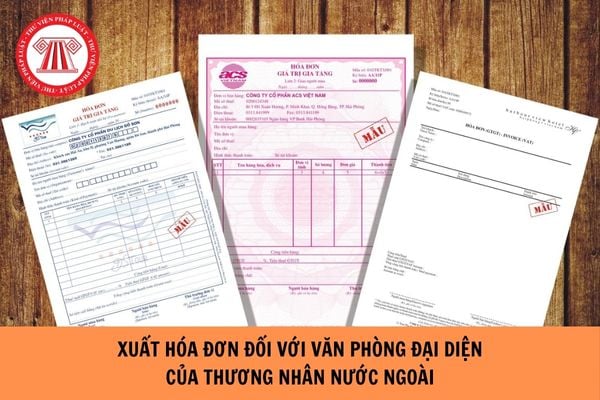 Văn phòng đại diện của thương nhân nước ngoài bán thanh lý tài sản thì xuất hóa đơn như thế nào?