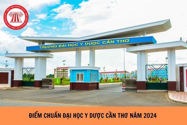 Điểm chuẩn Đại học Y dược Cần Thơ năm 2024?