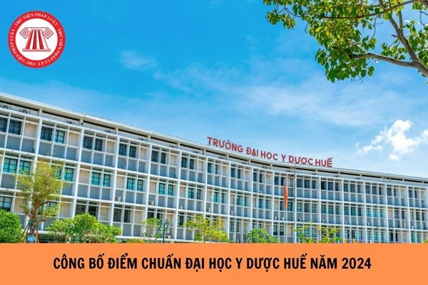 Công bố Điểm chuẩn Đại học Y dược Huế năm 2024?