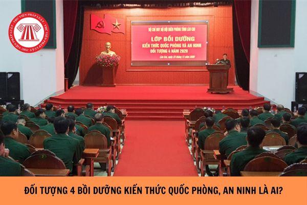 Đối tượng 4 bồi dưỡng kiến thức quốc phòng, an ninh là ai?