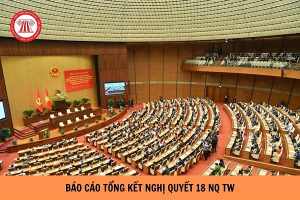 Hạn nộp Báo cáo tổng kết Nghị quyết 18 NQ TW?