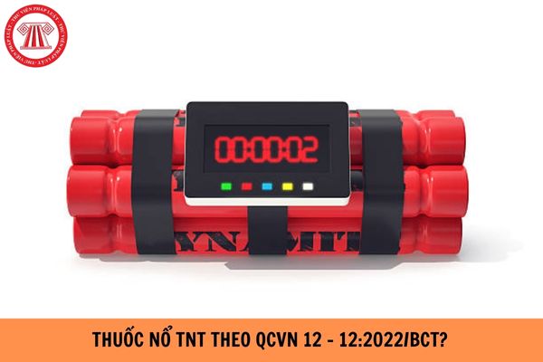 Thuốc nổ TNT là gì? Chỉ tiêu kỹ thuật của thuốc nổ TNT theo QCVN 12 - 12:2022/BCT như thế nào?