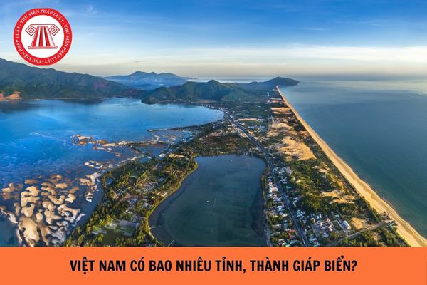 Việt Nam có bao nhiêu tỉnh, thành giáp biển? Các tỉnh thành phố giáp biển hiện nay?