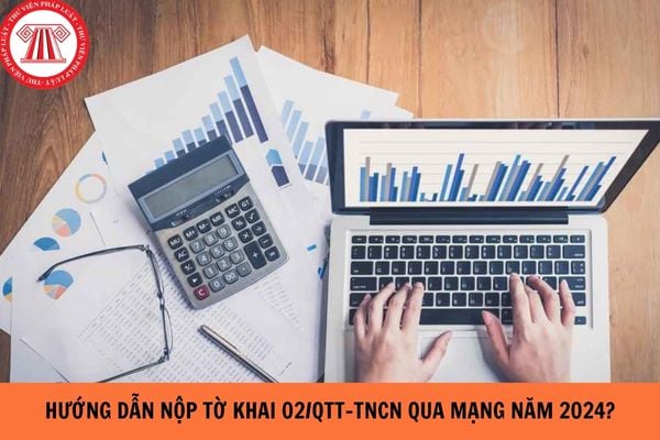 Hướng dẫn nộp tờ khai 02/qtt-tncn qua mạng năm 2024 nhanh nhất?