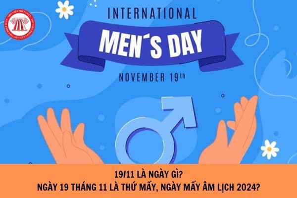 19/11 là ngày gì? Ngày 19 tháng 11 là thứ mấy, ngày mấy âm lịch 2024?