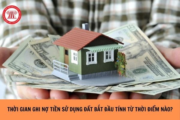 Thời gian ghi nợ tiền sử dụng đất bắt đầu tính từ thời điểm nào?