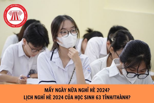 Mấy ngày nữa nghỉ hè 2024? Lịch nghỉ hè 2024 của học sinh 63 tỉnh/thành?