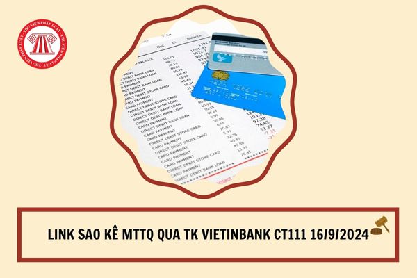 Link sao kê MTTQ qua TK Vietinbank CT111 ngày 16/9/2024 ủng hộ bão lụt miền Bắc?