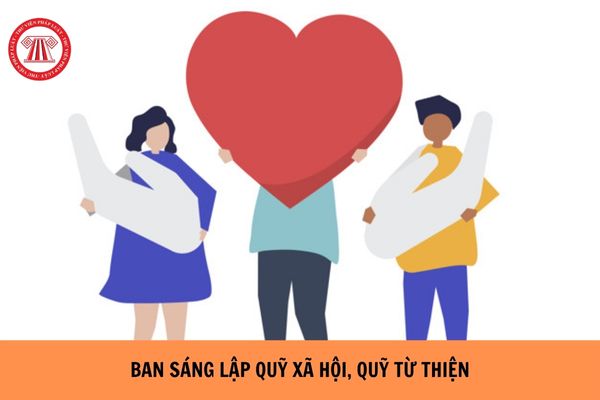 Từ 10/12/2024 Ban Sáng lập quỹ xã hội, quỹ từ thiện không phải là người có quan hệ gia đình với nhau?