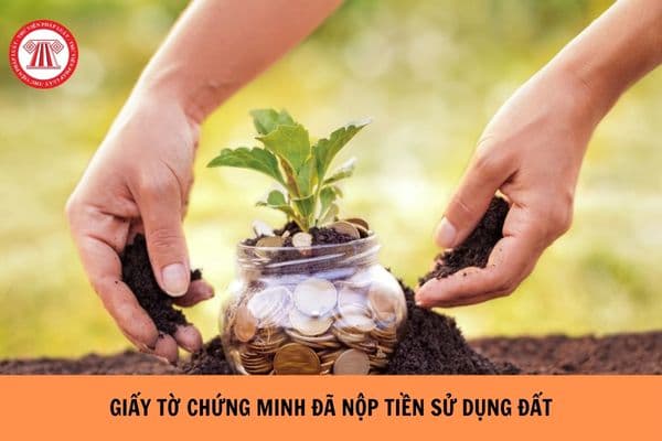 Các loại giấy tờ chứng minh đã nộp tiền sử dụng đất hiện nay?