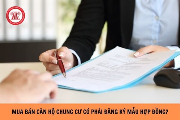 Mua bán căn hộ chung cư có phải đăng ký mẫu hợp đồng không?