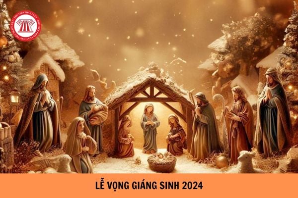 Lễ vọng Giáng sinh là gì? Lễ vọng Giáng sinh 2024 là ngày mấy, thứ mấy?