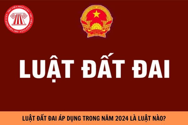 Hiệu lực Luật đất đai 2024 được áp dụng từ ngày nào?