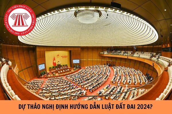 Dự thảo Nghị định hướng dẫn Luật Đất đai 2024 có được lấy ý kiến trước khi ban hành hay không?