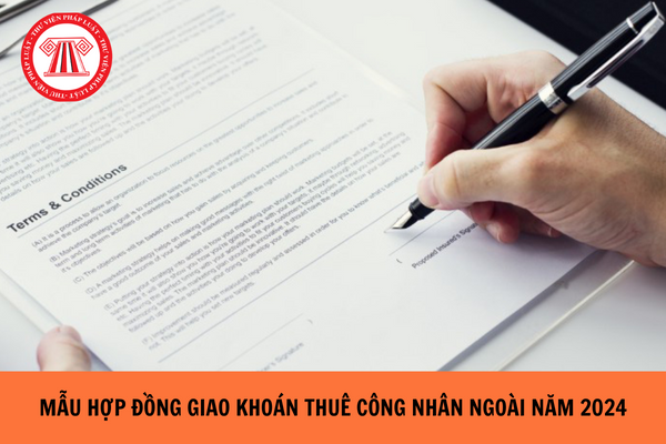 Mẫu hợp đồng giao khoán nhân công thuê ngoài mới nhất năm 2024?