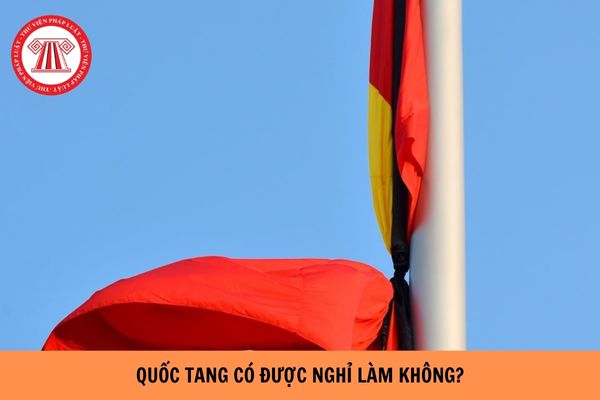 Quốc tang có được nghỉ làm không? Lễ Quốc tang cấm những hoạt động nào?