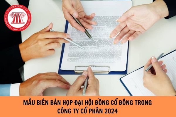 Mẫu biên bản họp đại hội cổ đông công ty cổ phần mới nhất 2024?