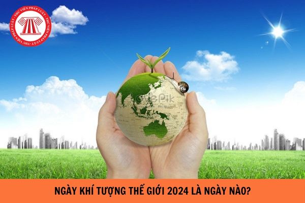 Ngày Khí tượng thế giới 2024 là ngày nào, thứ mấy ? Ngày Khí tượng Việt Nam là ngày nào?