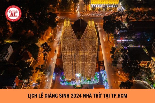 Lịch lễ Giáng sinh 2024 nhà thờ tại TPHCM chi tiết?