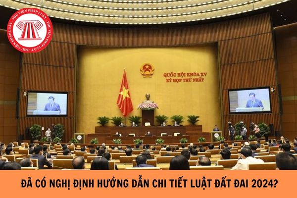 Đã có Nghị định hướng dẫn chi tiết Luật Đất đai 2024?