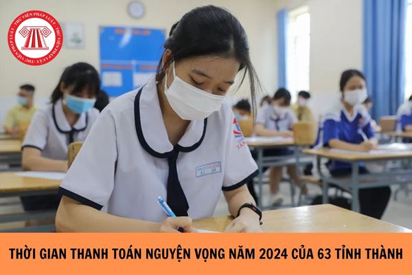 Thời gian thanh toán nguyện vọng đại học năm 2024 của 63 tỉnh thành?