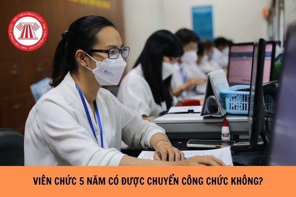 Viên chức 5 năm có được chuyển công chức không?