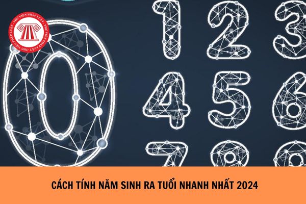 Cách tính năm sinh ra tuổi nhanh nhất 2024?