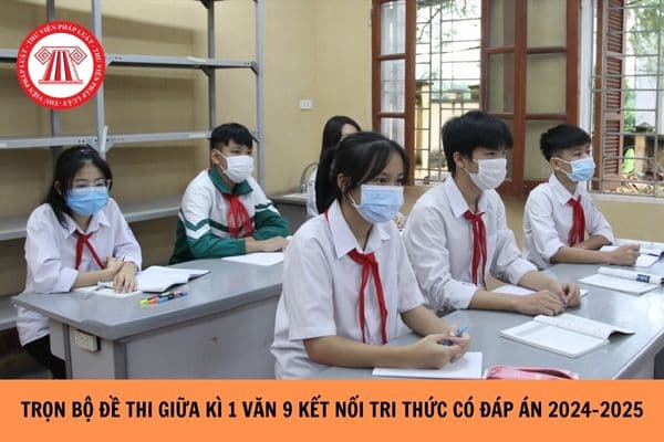 Bộ Đề thi giữa kì 1 Văn 9 kết nối tri thức có đáp án năm học 2024-2025?