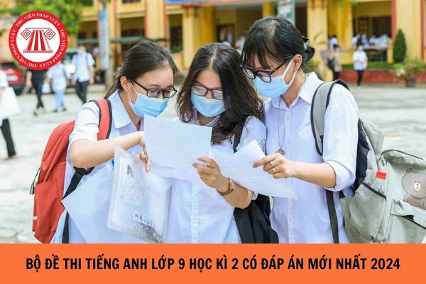 Bộ đề thi Tiếng Anh lớp 9 học kì 2 có đáp án mới nhất năm 2024?