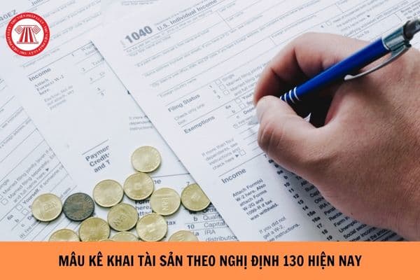 Mẫu kê khai tài sản theo Nghị định 130 hiện nay?