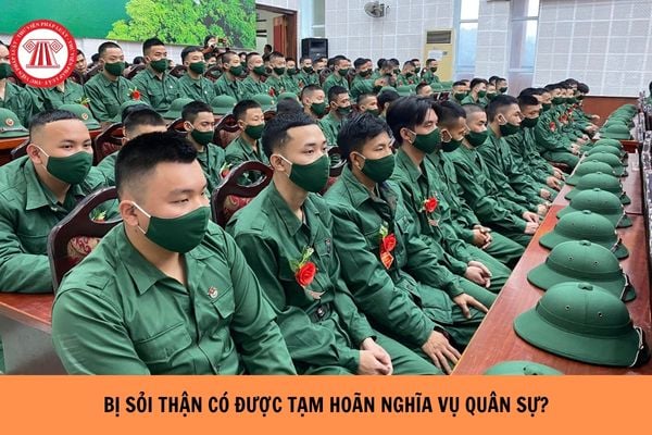 Bị sỏi thận có được tạm hoãn nghĩa vụ quân sự hay không?