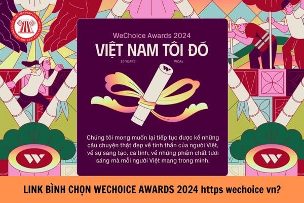 Link Bình chọn WeChoice Awards 2024 https wechoice vn? Hạn WeChoice Awards 2024 Vote đến ngày mấy?