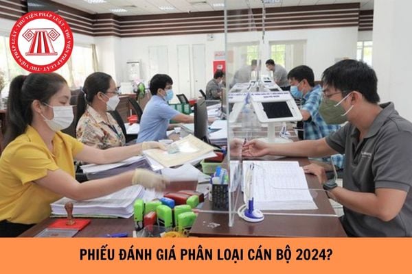  Phiếu đánh giá phân loại cán bộ năm 2024?