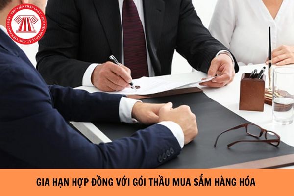 Các bước gia hạn hợp đồng với gói thầu mua sắm hàng hóa áp dụng đấu thầu rộng rãi năm 2024? 