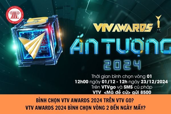 Bình chọn VTV Awards 2024 trên vtv go? VTV Awards 2024 bình chọn vòng 2 đến ngày mấy?