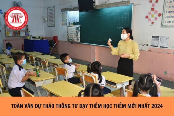 Toàn văn dự thảo Thông tư dạy thêm học thêm mới nhất năm 2024?