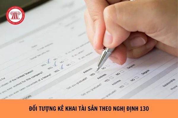 Đối tượng kê khai tài sản theo Nghị định 130?