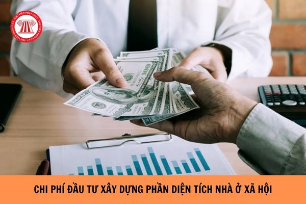 Chi phí đầu tư xây dựng phần diện tích nhà ở xã hội được xác định như thế nào?